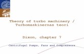 Theory of turbo machinery / Turbomaskinernas teori Dixon ... · PDF fileTheory of turbo machinery / Turbomaskinernas teori Dixon, chapter 7 Centrifugal Pumps, Fans and Compressors.