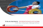 TRAINING PERIODIZATION - CWFHC | · PDF file6 TRAINING PERIODIZATION For the Olympic Weightlifter 7 Period 3: 4 practice sessions - further increase in volume by adding an additional