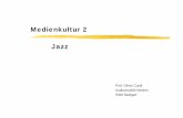 Medienkultur 2 Jazz - hdm-stuttgart.decurdt/_Jazz.pdf · Entwicklung des Stride-Piano-Stils der 20er und 30er Jahre. Prof. Oliver Curdt Ragtime \Jerry Roll Morton: Carolina Shout