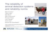 The reliability of animal detection systems and ... · PDF fileThe reliability of animal detection systems and reliability norms Marcel Huijser1 Tiffany Allen1 Matt Blank1 Mark Greenwood2