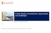 Private Equity co-investments: opportunities and challenges · PDF filePrivate Equity co-investments: opportunities and challenges Elias Korosis –Partner, Hermes GPE Private and