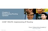 CCNP ROUTE: Implementing IP Routingfaculty.ccri.edu/tonyrashid/Files/CCNP/ROUTE_Ch04.pdf · Cisco Public ROUTE v6 Chapter 4 1 Chapter 4: Manipulating Routing Updates CCNP ROUTE: Implementing