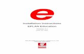 Installation Instructions EPLAN   Instructions EPLAN Education Version 2.1 ... EPLAN, EPLAN Electric P8, EPLAN Fluid, EPLAN PPE, and EPLAN Cabinet are registered
