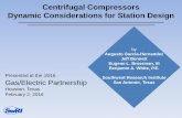 Centrifugal Compressors Dynamic Considerations for · PDF fileCentrifugal Compressors Dynamic Considerations for Station Design by Augusto Garcia-Hernandez . Jeff Bennett . Eugene