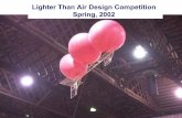 Lighter Than Air Design Competition Spring, 2002jkkuchar/LTA.pdf · • Review +/-’s in more detail and formally select final design. ... • Scale drawing of final design ... LTA