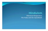 Historical Perspectives The Vedas and the Upanishadscclose/docs/Hinduism 1 Vedas and Upanishads.pdf · Karma not important Texts: Vedas, ... Emphasis on plurality of existence Self