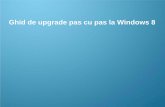 Ghid de upgrade pas cu pas la Windows 8 - · PDF file1. Înainte de a începe procesul de upgrade 1. Procesul de configurare Windows 8 2. Cerinţe de sistem 3. Pregătiri 2. Opţiuni