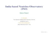 India-based Neutrino Observatory (INO) · PDF fileD. Indumathi The Institute of Mathematical Sciences, Chennai ... completely within TNEB power house campus). However, disruption in