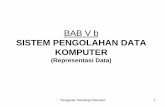 BAB V b SISTEM PENGOLAHAN DATA KOMPUTER (Representasi Data) · PDF file"Pengantar Teknologi Informasi" 1 BAB V b SISTEM PENGOLAHAN DATA ... dasar atau basis 10, ... "Pengantar Teknologi