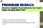 PROGRAM BEASISWA S2-S3 LUAR NEGERIsumberdaya.ristekdikti.go.id/wp-content/uploads/2016/06/BUDI-LN... · PROGRAM BUDI-LN (Beasiswa Unggulan Dosen Indonesia Luar Negeri) Ditjen SD Iptek-Dikti