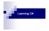 Learning C# - uni-  · PDF fileC#: Rich Software Development Provides access to the .NET Framework Great language for targeting .NET Access the features of the framework