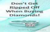 Don't Get Ripped Off When Buying Diamonds - Beyond 4Csbeyond4cs.com/wp-content/uploads/2014/06/DontGetRippedOff.pdf · Off When Buying Diamonds! 2Don’t Get Ripped Contents Introduction