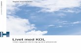 Livet med KOL - · PDF file7 Hvad er KOL? Hvordan konstateres KOL? Lægen stiller diagnosen KOL ved at lave en lunge-funktionsmåling kaldet spirometri. Målingen viser, hvor meget