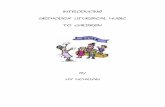 Introducing Orthodox Liturgical Music To · PDF fileOrthodox Liturgical Music To Children By ... Starting a children’s music program can lay the ground work for a better ... listen