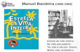 Manuel Bandeira (1886-1968) - Rogerrogerliteratura.com.br/aulas/EstreladaVidaInteira.pdf · Amor, fogueira linda a arder! Amor - chama e, depois, ... Ao pé das fogueiras acesas.
