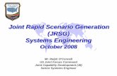 Joint Rapid Scenario Generation (JRSG) Systems Engineering · PDF fileJoint Rapid Scenario Generation (JRSG) Systems Engineering. ... US Joint Forces . Command. US Air Force. Naval