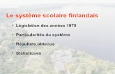 Le système scolaire finlandais · PDF fileLe système scolaire finlandais • Législation des années 1970 • Particularités du système • Résultats obtenus • Statistiques