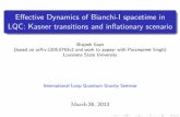 Effective Dynamics of Bianchi-I spacetime in LQC: Kasner ...relativity.phys.lsu.edu/ilqgs/gupt032613.pdf · E ective Dynamics of Bianchi-I spacetime in LQC: Kasner transitions and