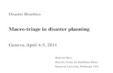 Macro-triage in disaster planning - Disaster Bioethics · PDF fileDisaster Bioethics Macro-triage in disaster planning Geneva, April 4-5, 2011 Henk ten Have Director, Center for Healthcare