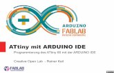 ATtiny mit ARDUINO IDE - FabLab Nürnberg Wiki · PDF fileCreative Open Lab 16.10.14 ATtiny mit Arduino IDE Seite 4 /19 Voraussetzungen Was brauche ich ? Teil 1 - Hardware – Den