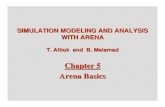 Chapter 5 Arena Basics - · PDF fileAltiok / Melamed Simulation Modeling and Analysis with Arena Chapter 5 2 • Arena is a powerful simulation environment • consists of modeling