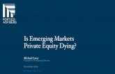 Is Emerging Markets Private Equity Dying? -  · PDF fileIs Emerging Markets Private Equity Dying? Michael Casey Founder & Managing Director November 2016 porticoadvisers.com
