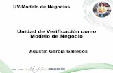 UV-Modelo de Negocios - ema.org.mx · PDF fileUnidad de Verificación como Modelo de Negocio Agustín García Gallegos UV-Modelo de Negocios