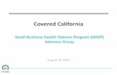Covered California 8-14.pdf · Covered CA SHOP Dianne Koelzer SHOP Interim Director Covered CA Anne Gezi SHOP Manager Covered CA Bobbie Moore SHOP Technical & Operations Liaison