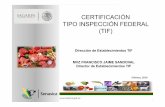 CERTIFICACIÓN TIPO INSPECCIÓN FEDERAL (TIF)usapeec.org.mx/.../certificacion_tipo_inspeccion_federal_tif_2014.pdf · CERTIFICACIÓN TIPO INSPECCIÓN FEDERAL (TIF). • El ostentar