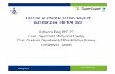 The Use of interRAI scales- ways of summarizing interRAI · PDF The Use of interRAI scales- ways of summarizing interRAI data Katherine Berg PhD PT Chair, Department of Physical Therapy