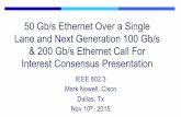 50 Gb/s Ethernet Over a Single Lane and Next Generation ... · PDF fileIEEE 802.3 Call For Interest ... • Enables similar topology as 10&40 Gb/s and 25 &100 Gb/s Ethernet • Single