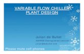 VARIABLE FLOW CHILLER PLANT DESIGN - Utah …utahashrae.org/wp-content/uploads/2012/01/VARIABLE FLOW CHILLER... · VARIABLE FLOW CHILLER PLANT DESIGN Julian de Bullet ASHRAE Distinguished
