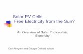 Solar PV Cells Free Electricity from the Sun? · PDF fileSolar PV Cells Free Electricity from the Sun? An Overview of Solar Photovoltaic Electricity Carl Almgren and George Collins(
