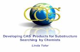 Developing CAS Products for Substructure Searching …acscinf.org/docs/meetings/222nm/presentations/222nm06.pdf · Developing CAS Products for Substructure Searching by Chemists ...
