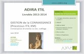ADIRA ITIL juin 2014 - Gestion de la Connaissance KM · PDF fileGestion de la Connaissance ... la qualité et la pertinence de l’information ... interne de redéfinition et d’intégration