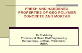 FRESH AND HARDENED PROPERTIES OF GEO POLYMER … WHAT IS GEOPOLYMER ? ... predominantly silicon and aluminium material ... MIXTURE PROPORTIONS FOR GEOPOLYMER CONCRETE
