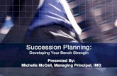 Succession Planning: Developing Your Bench  · PDF fileSuccession Planning: Developing Your Bench Strength Presented By: Michelle McCall, Managing Principal, IMG