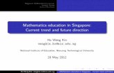 Mathematics education in Singapore: Current trend and ...math.nie.edu.sg/wkho/Talks_files/SingMath.pdf · Singapore Mathematics Curriculum Current Trends Future Directions Mathematics