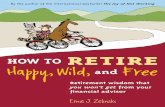 How to Retire Happy, Wild, and Free - The Joy of Not · PDF fileHow to Retire Happy, Wild, and Free Introduction - 2009:How to Retire Happy, Wild, and Free 8/3/2009 3:08 AM Page 1
