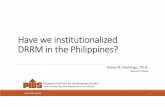Have we institutionalized DRRM in the Philippines? · PDF filePLAN, appropriating funds ... Integrated DRRM in Brigada Eskwela Signed Memorandum of Understanding (MoU) ... Preparation