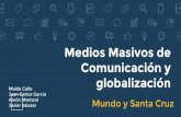 Medios Masivos de Comunicación y globalización · PDF fileMEDIOS MASIVOS «Aquellos que afectan a un mayor número de personas en un momento dado» - Ivan Thompson «Redes globalizantes