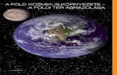 A FÖLD KOZMIKUS KÖRNYEZETE – A FÖLDI TÉR · PDF filetudománya, az asztrológia. A csillagászat korai fejlődését segítette, hogy az utazáshoz, a hajózáshoz tájékozódásra