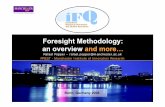 Foresight Methodology: an overview and · PDF file– promoting trandisciplinarity research – engaging key stakeholders, ... Foresight is “a process which involves intense iterative