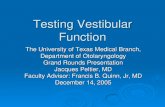 Testing Vestibular Function - UTMB · PDF fileTesting Vestibular Function Otolaryngologist is considered balance specialist Often PCP for dizzy patients Private practice physicians