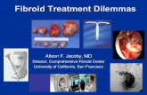 Fibroid Treatment Dilemmas - UCSF · PDF fileObjectives Help women with symptomatic fibroids choose between different treatment options Know the evidence to support the use of Mirena®