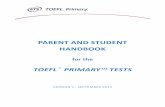 TOEFL® PRIMARY™ TESTS - · PDF file2 INFORMATION FOR PARENTS TEST OVERVIEW TEST PURPOSE The purpose of the TOEFL® Primary™ test is to allow you and your child’s teachers to