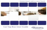 Set Top Box User Guide - · PDF fileSet Top Box User Guide. Table of Contents REMOTE SET UP 3 SET TOP BOX DIAGRAM SET TOP BOX SETTINGS 5 TURN ON/OFF 5 TV INPUT SETTINGS 5 ADJUSTING