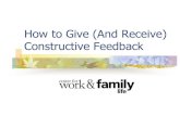 How to Give (And Receive) Constructive Feedback · PDF fileHow to Give (And Receive) Constructive Feedback . 2 Objectives ... Do not passively accept critical feedback or become a