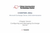 CISNTWK-492e - 2PROFS.NET2profs.net/steve/CISNTWK492E/PPT/ch07.pdf · CISNTWK-492e Microsoft Exchange Server 2003 Administration Chapter Seven Configuring and Managing Exchange Server