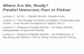 Where Are We, Really? Parallel Universes, Fact or Fiction · PDF file07.12.1979 · Where Are We, Really? Parallel Universes, Fact or Fiction Lecture 1: A Film –Parallel Worlds,